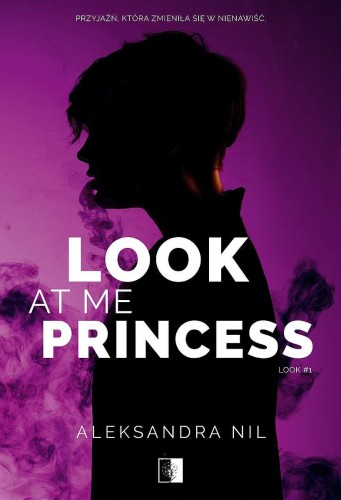 Przejdź do produktu LOOK AT ME PRINCESS. LOOK. TOM 1, ALEKSANDRA NIL
