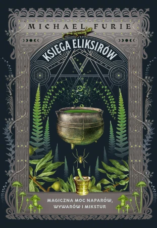 Księga eliksirów. Magiczna moc naparów,...