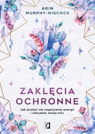 Zaklęcia ochronne. Jak pozbyć się negatywnej...