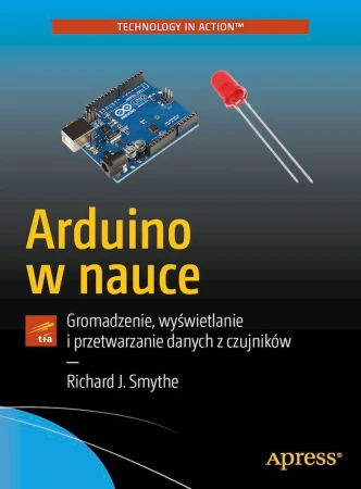 Arduino w nauce. Gromadzenie, wyświetlanie i...