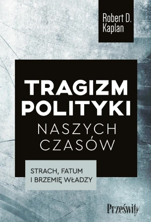 Tragizm polityki naszych czasów. Strach, fatum...