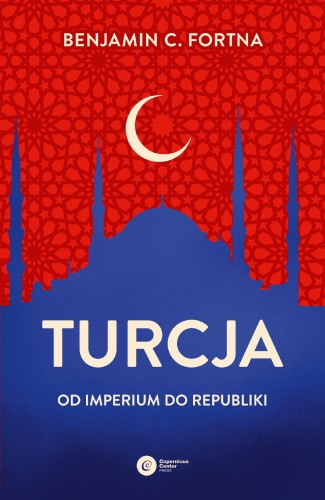 Przejdź do produktu TURCJA. OD IMPERIUM DO REPUBLIKI, BENJAMIN FORTNA