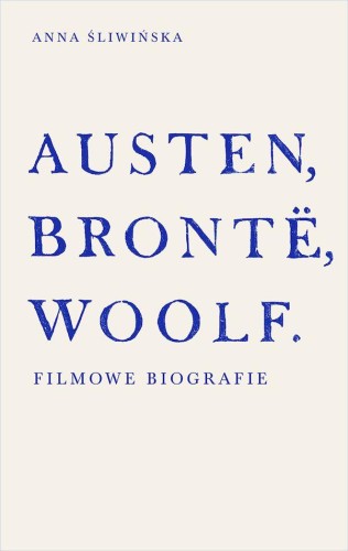 Przejdź do produktu AUSTEN, BRONTE, WOOLF. FILMOWE BIOGRAFIE