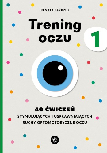 Przejdź do produktu TRENING OCZU 1. 40 ĆWICZEŃ STYMULUJĄCYCH I...