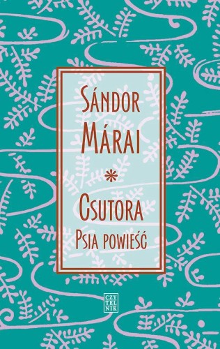 Przejdź do produktu CSUTORA. PSIA POWIEŚĆ, SÁNDOR MÁRAI