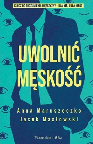 Przejdź do produktu UWOLNIĆ MĘSKOŚĆ, ANNA MARUSZECZKO,JACEK MASŁOWSKI