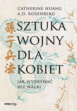 Przejdź do produktu SZTUKA WOJNY DLA KOBIET. JAK WYGRYWAĆ BEZ WALKI