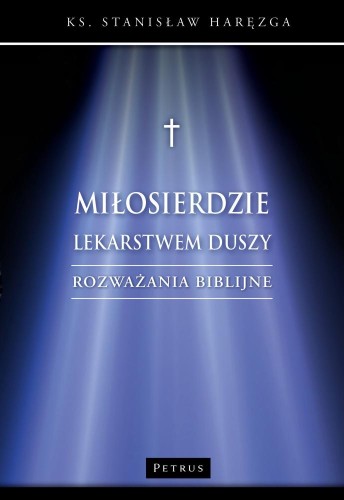 Przejdź do produktu MIŁOSIERDZIE LEKARSTWEM DUSZY. ROZWAŻANIA BIBLIJNE