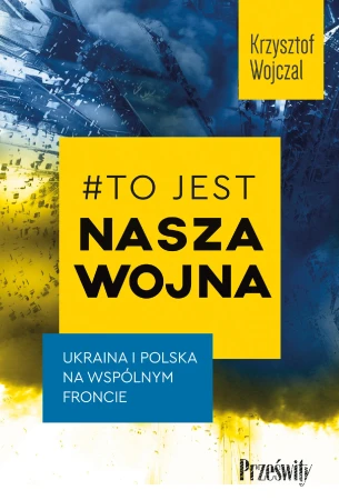 #To jest nasza wojna. Ukraina i Polska na...