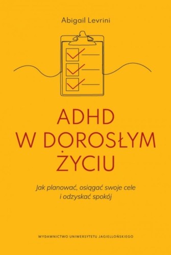 Przejdź do produktu ADHD W DOROSŁYM ŻYCIU. JAK PLANOWAĆ, OSIĄGAĆ...
