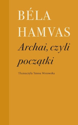Przejdź do produktu ARCHAI, CZYLI POCZĄTKI, BÉLA HAMVAS