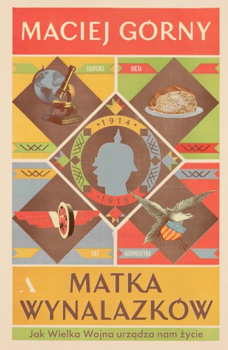 Przejdź do produktu MATKA WYNALAZKÓW. JAK WIELKA WOJNA URZĄDZA NAM...