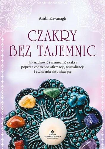 Przejdź do produktu CZAKRY BEZ TAJEMNIC. JAK UZDROWIĆ I WZMOCNIĆ...
