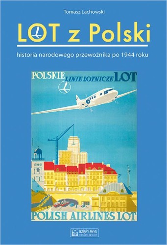 Przejdź do produktu LOT Z POLSKI. HISTORIA NARODOWEGO PRZEWOŹNIKA...