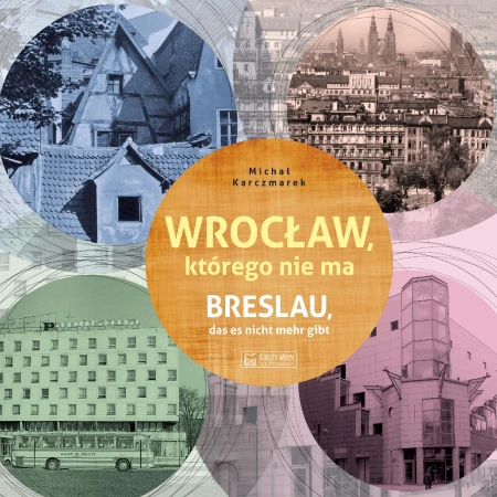 Wrocław, którego nie ma / Breslau das est...