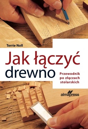 Jak łączyć drewno. Przewodnik po złączach...