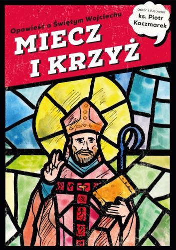 Przejdź do produktu MIECZ I KRZYŻ. OPOWIEŚĆ O ŚWIĘTYM WOJCIECHU