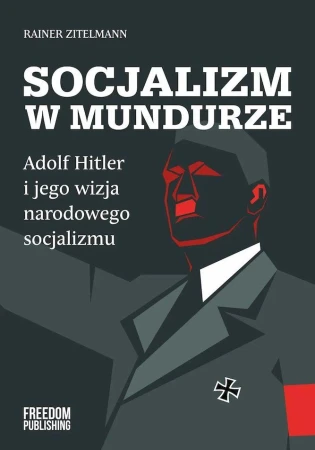 Socjalizm w mundurze. Adolf Hitler i jego...