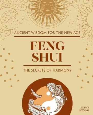 Feng Shui. The Secrets of Harmony, Sonya Hwang