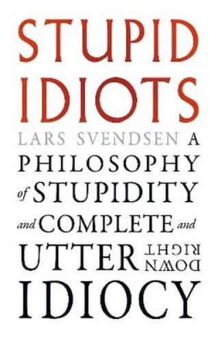 Przejdź do produktu STUPID IDIOTS. A PHILOSOPHY OF STUPIDITY AND...