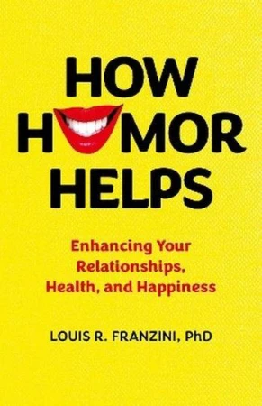 How Humor Helps. Enhancing Your Relationships,...