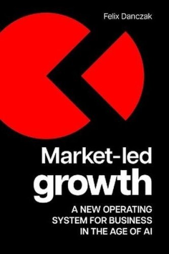 Przejdź do produktu MARKET-LED GROWTH. A NEW OPERATING SYSTEM FOR...