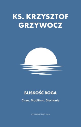 Przejdź do produktu BLISKOŚĆ BOGA. CISZA. MODLITWA. SŁUCHANIE