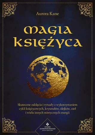 Magia księżyca. Skuteczne zaklęcia i rytuały z...