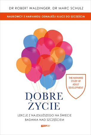 Dobre życie. Lekcje z najdłuższego na świecie...