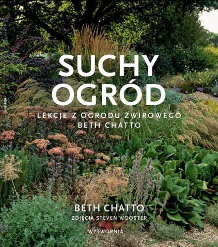 Przejdź do produktu SUCHY OGRÓD. LEKCJE Z OGRODU ŻWIROWEGO BETH CHATTO