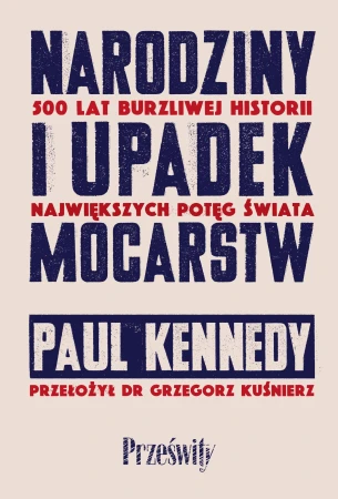 Narodziny i upadek mocarstw. 500 lat burzliwej...