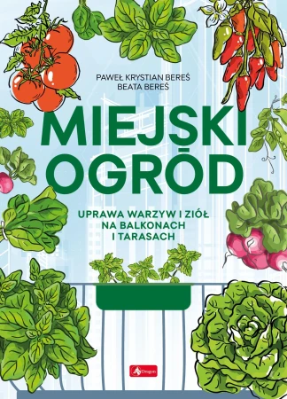 Miejski ogród. Uprawa warzyw i ziół na...