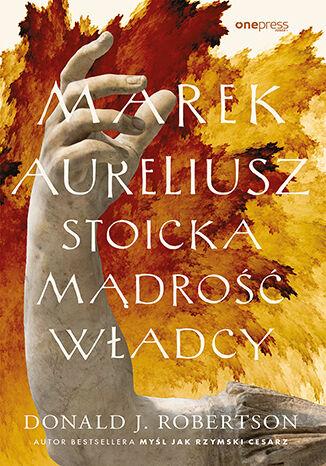 Przejdź do produktu MAREK AURELIUSZ. STOICKA MĄDROŚĆ WŁADCY
