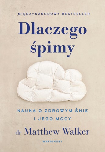 Przejdź do produktu DLACZEGO ŚPIMY. NAUKA O ZDROWYM ŚNIE I JEGO MOCY