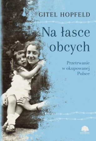 Na łasce obcych. Przetrwanie w okupowanej Polsce