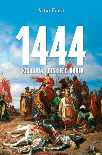 Przejdź do produktu 1444. KRUCJATA POLSKIEGO KRÓLA, ARTUR FORYT