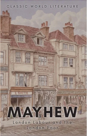 London Labour and the London Poor. Classics of...