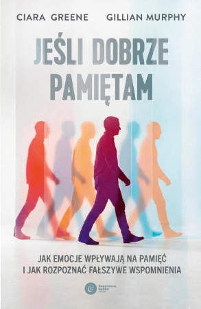 Jeśli dobrze pamiętam. Jak emocje wpływają na...
