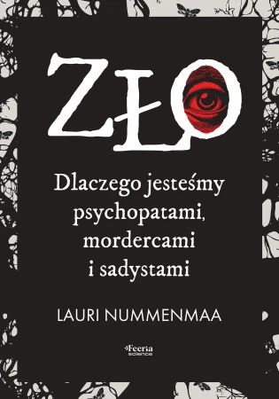 Zło. Dlaczego jesteśmy psychopatami,...
