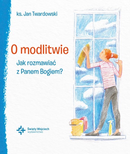 Przejdź do produktu O MODLITWIE JAK ROZMAWIAĆ Z PANEM BOGIEM?