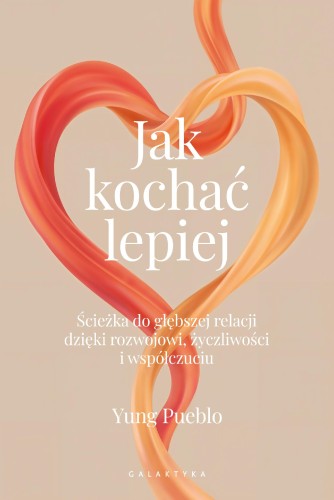 Przejdź do produktu JAK KOCHAĆ LEPIEJ. ŚCIEŻKA DO GŁĘBSZEJ RELACJI...