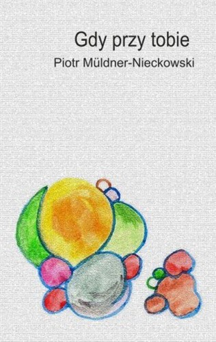 Przejdź do produktu GDY PRZY TOBIE, PIOTR MÜLDNER-NIECKOWSK