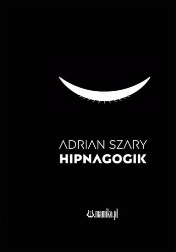 Przejdź do produktu HIPNAGOGIK, ADRIAN SZARY