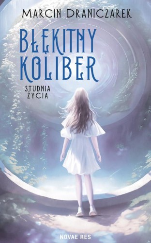 Przejdź do produktu BŁĘKITNY KOLIBER. STUDNIA ŻYCIA