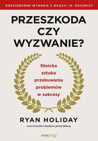 Przeszkoda czy wyzwanie? Stoicka sztuka...