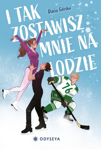 Przejdź do produktu I TAK ZOSTAWISZ MNIE NA LODZIE, DARIA GÓRSKA
