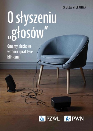 Przejdź do produktu O SŁYSZENIU „GŁOSÓW”. OMAMY SŁUCHOWE W TEORII...