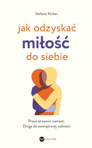 Przejdź do produktu JAK ODZYSKAĆ MIŁOŚĆ DO SIEBIE. PRACA ZE SWOIM...