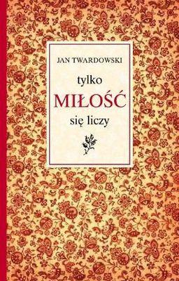 Przejdź do produktu TYLKO MIŁOŚĆ SIĘ LICZY, JAN TWARDOWSKI