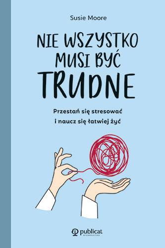 Przejdź do produktu NIE WSZYSTKO MUSI BYĆ TRUDNE. PRZESTAŃ SIĘ...